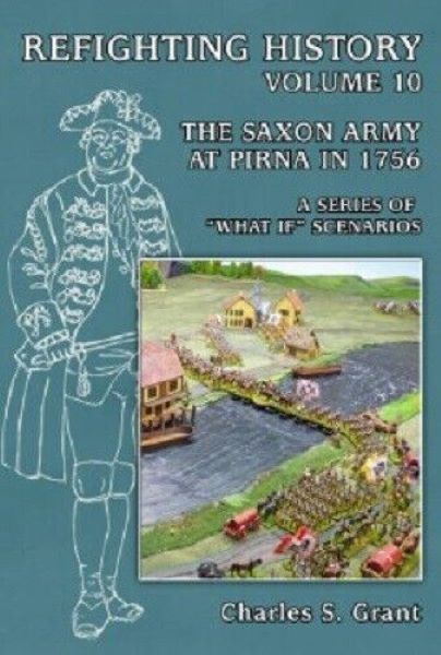 Refighting History: Volume 10 – Saxon Army at Pirna 1756: A Series of What-If Scenarios