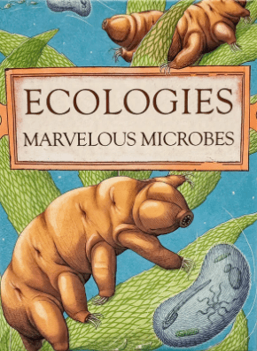 Ecologies: Marvelous Microbes