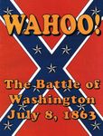 Wahoo! The Battle of Washington July 8, 1863