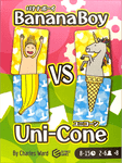 Banana Boy VS Uni-Cone, Ex First Games, 2024 — front cover (image provided by the publisher)