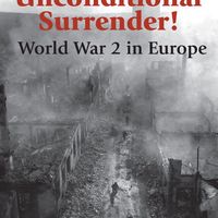 Unconditional Surrender! World War 2 in Europe