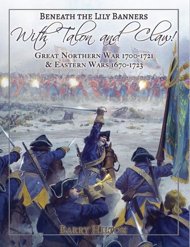 Beneath the Lily Banners: With Talon and Claw! – Great Northern War 1700-1721 & Eastern Wars 1670-1723