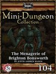 RPG Item: Mini-Dungeon Collection 104: The Menagerie of Brighton Bonsworth (5E)