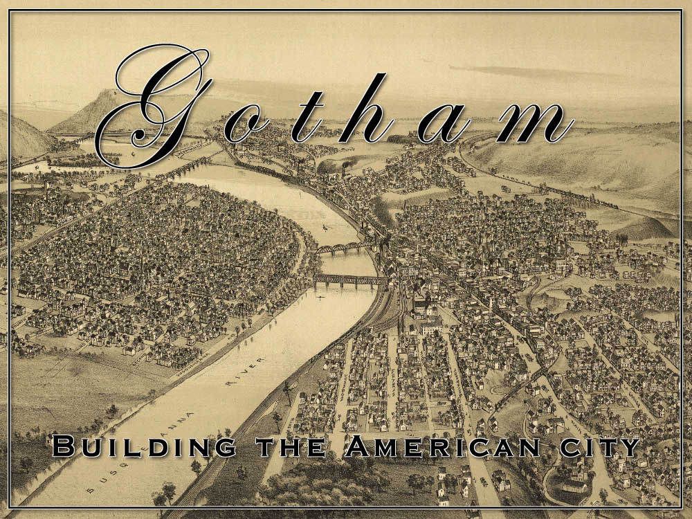 Gotham:  Building the American City
