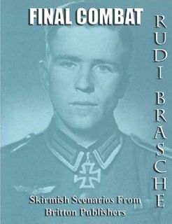 Final Combat: Rudi Brasche – Skirmish Scenarios