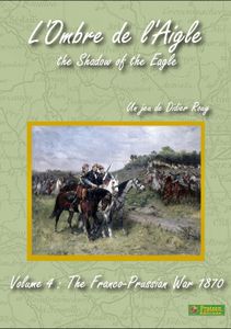 L'Ombre de l'Aigle: The Shadow of the Eagle – Volume 4: The Franco-Prussian War
