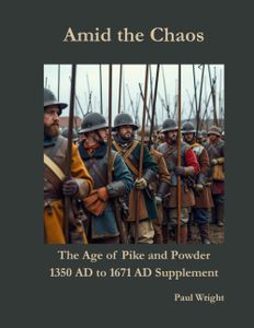 Amid the Chaos: The Age of Pike and Powder – 1350 AD to 1671 AD Supplement