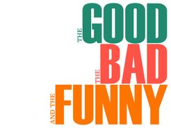 The Good, The Bad & The Funny