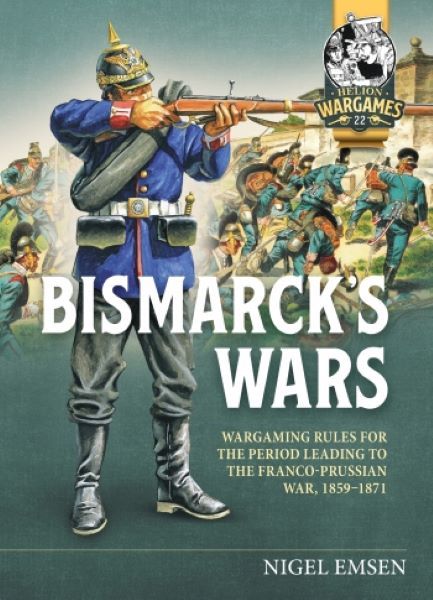 Bismarck's Wars: Wargaming Rules for the Period leading to the Franco-Prussian War, 1859-1871