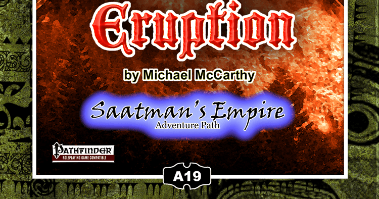 A19: Incandium's Eruption, Saatman's Empire (3 of 4) (Pathfinder) | RPG ...