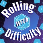 Podcast: Rolling with Difficulty