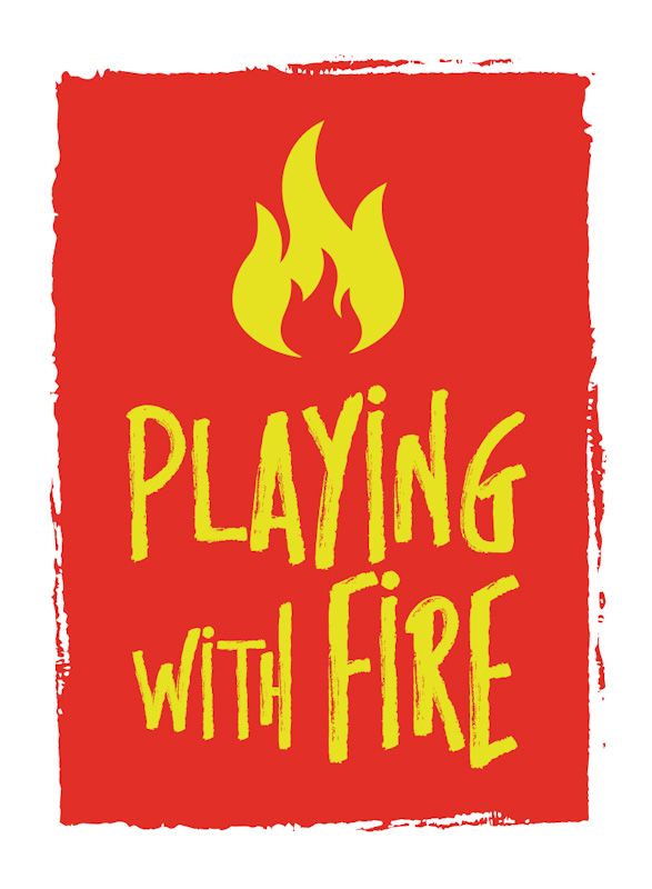 Playing With Fire