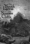 RPG Item: The Ytroth Larvae of the Scarsea Cliffs