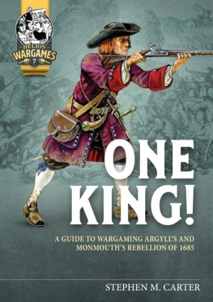 Cover art for One King! A Guide to Wargaming Argyll's & Monmouth's Rebellion of 1685