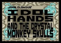 Idol Hands and the Crystal Monkey Skulls