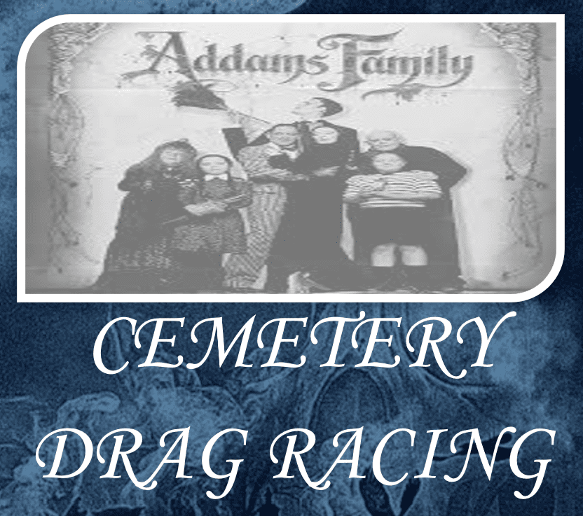 Addam's Family Cemetery Drag Racing