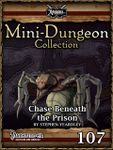RPG Item: Mini-Dungeon Collection 107: Chase Beneath the Prison (Pathfinder)