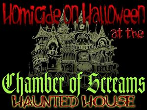 Homicide On Halloween at the Chamber of Screams Haunted House