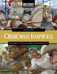 Obsidian Empires: Warfare in Pre-Columbian Mesoamerica