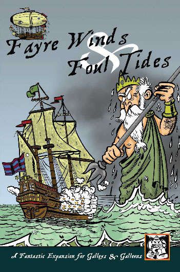 Fayre Winds & Foul Tides: A Fantastic Expansion for Galleys & Galleons