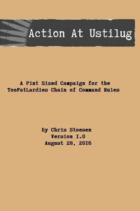 Action At Ustilug: A Pint Sized Campaign for the TooFatLardies Chain of Command Rules