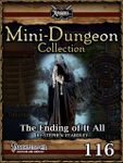 RPG Item: Mini-Dungeon Collection 116: The Ending of It All (Pathfinder)