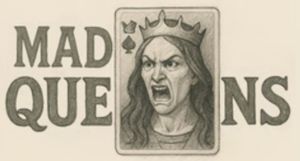 Mad Queens