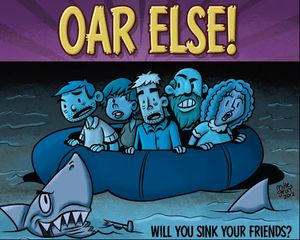 Oar Else!