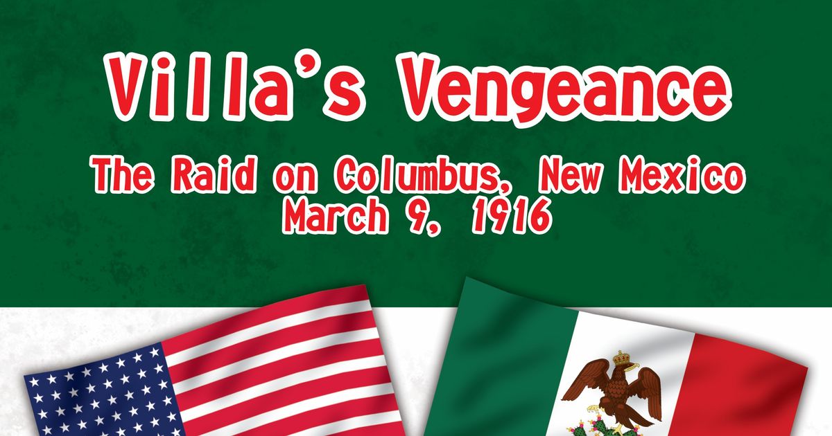 Villa's Vengeance: The Raid on Columbus, New Mexico, March 9, 1916 ...
