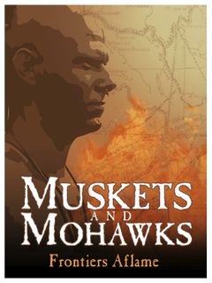 Muskets and Mohawks: Frontiers Aflame
