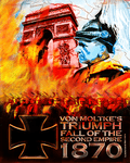 Von Moltke&#039;s Triumph: Fall of the Second Empire, 1870