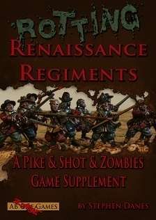 Rotting Renaissance Regiments: A Pike & Shot & Zombie Game Supplement