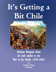 It S Getting A Bit Chile Tabletop Wargame Rules For Land Conflict In The War Of The Pacific 1879 1884 Board Game Boardgamegeek