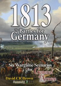 1813: The Battles for Germany – Six Wargame Scenarios for General d'Armee