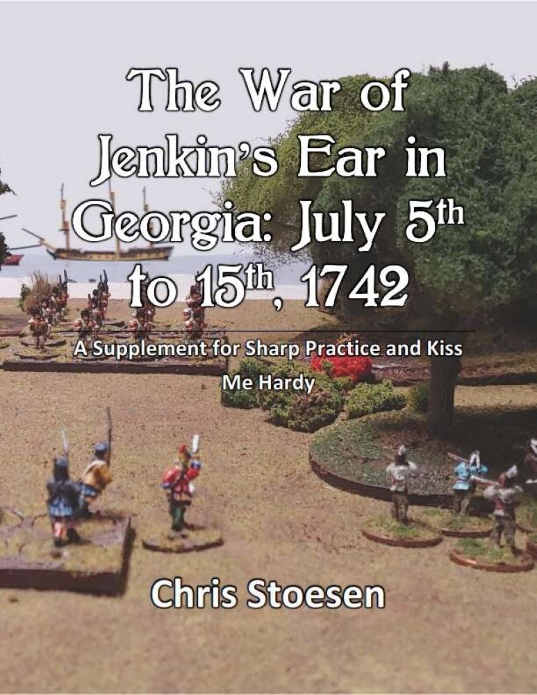 The War of Jenkin's Ear in Georgia: July 5th to 15th, 1742 – A Supplement for Sharp Practice and Kiss Me Hardy