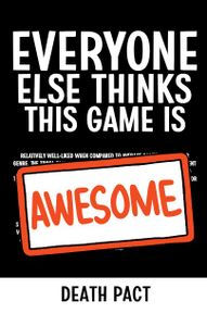 Everyone Else Thinks This Game Is Awesome: Death Pact