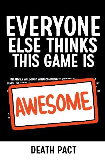 Everyone Else Thinks This Game Is Awesome: Death Pact