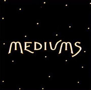 Mediums