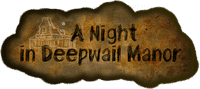A Night in Deepwail Manor