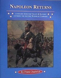 Napoleon Returns: A Scenario Book for Volley & Bayonet Covering the Exciting Waterloo Campaign