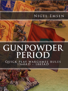 Gunpowder Period: Quick Play Wargames Rules 1560AD - 1885AD