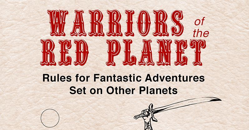 Warriors of the Red Planet: Rules for Fantastic Adventures Set on Other ...