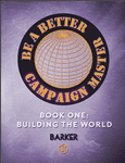 RPG Item: Be A Better Campaign Master, Book One: Building the World