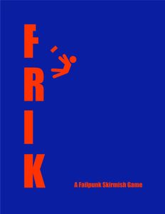 FRIK: A Failpunk Skirmish Game