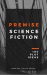 RPG Item: Premise: Science Fiction - 100 Plot Ideas
