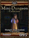 RPG Item: Mini-Dungeon Collection 095: Hungry Waystation (Pathfinder)