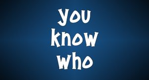 You Know Who