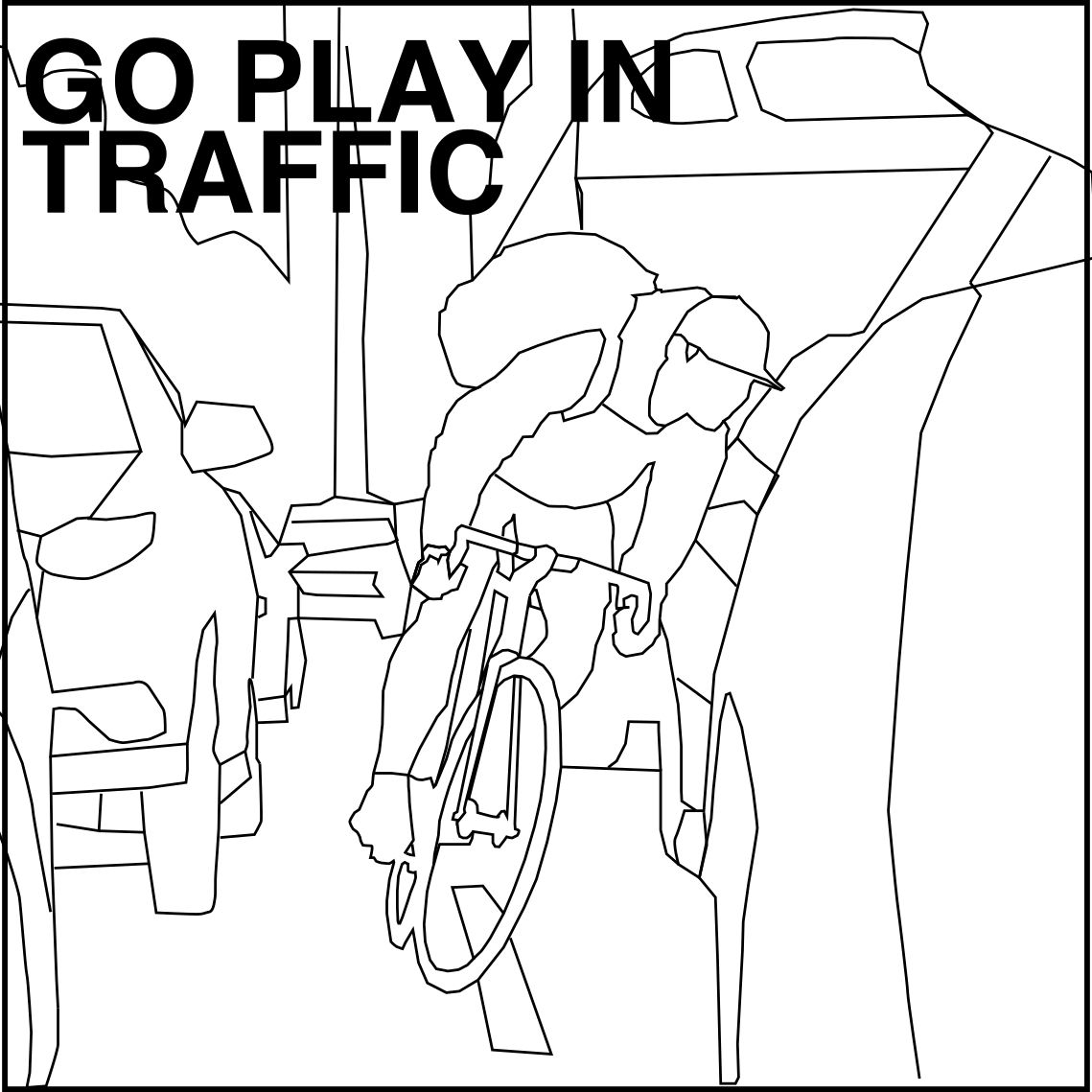 Go Play In Traffic