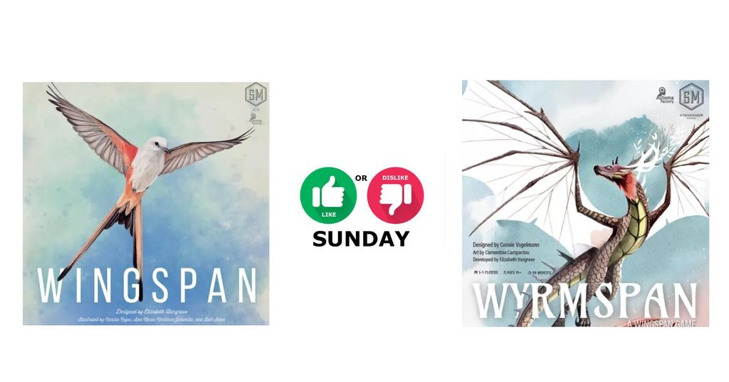 #3 Like or Dislike Sunday - Wingspan and Wyrmspan