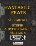 RPG Item: Fantastic Feats Volume 19: Stupid & Overpowered 4